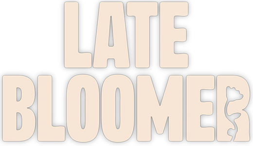 Late Bloomer