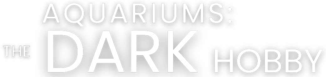 Aquariums: The Dark Hobby