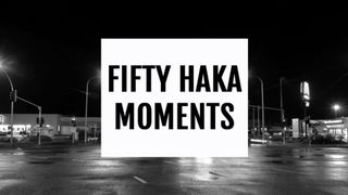 Fifty Haka Moments