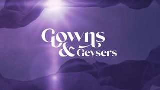 Gowns and Geyers