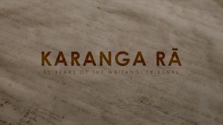Karanga Rā: 50 Years of The Waitangi Tribunal