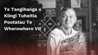 Te Tangihanga o Kiingi Tuheitia Pootatau Te Wherowhero VII: Highlights