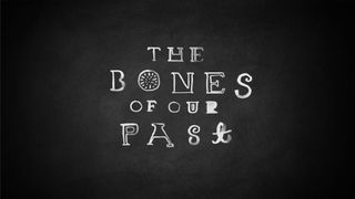 The Bones of Our Past