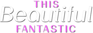 This Beautiful Fantastic