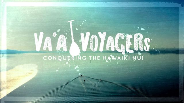 Va'a Voyagers: Conquering The Hawaiki Nui