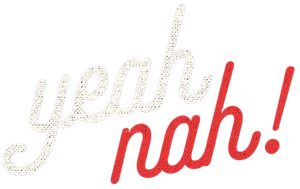 Yeah Nah!