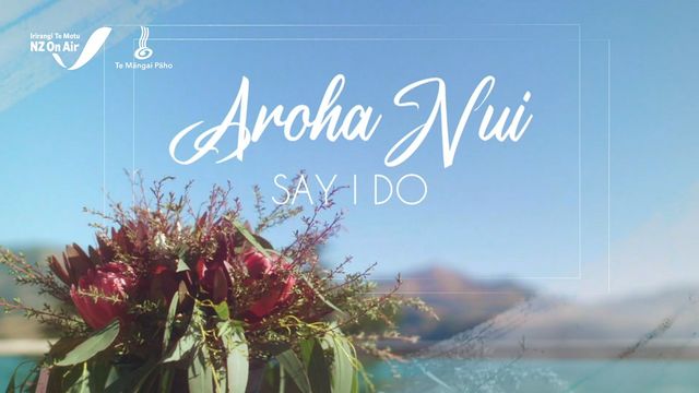 Aroha Nui: Say I Do