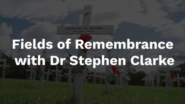 Fields of Remembrance with Dr Stephen Clarke