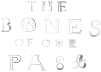 The Bones of Our Past