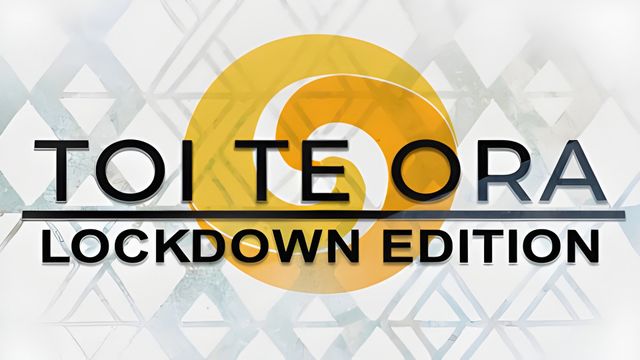 Toi te Ora LOCKDOWN Edition